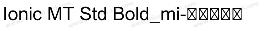 Ionic MT Std Bold_mi字体转换